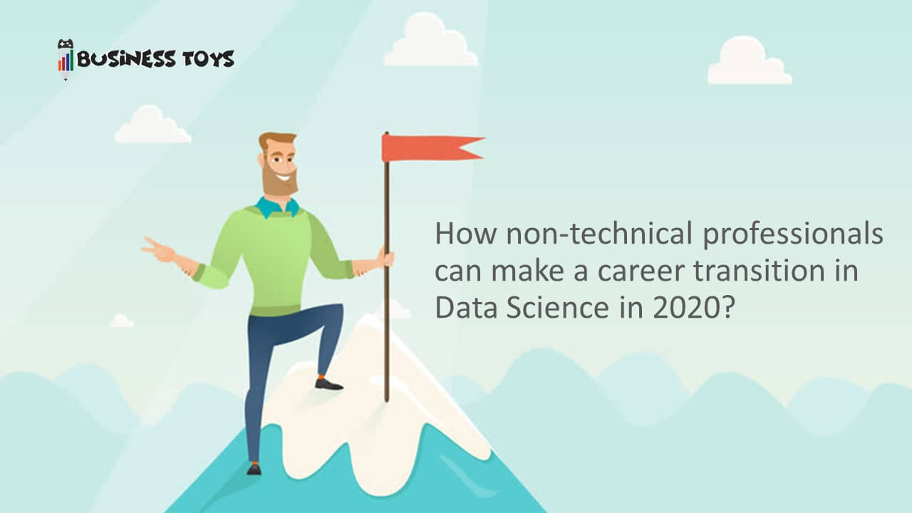 How non-technical professionals can make career transition in Data Science in 2020!